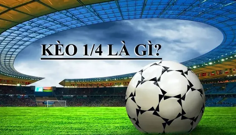 Tìm Hiểu Kèo Chấp 0.25 Và Cách Nhận Diện Cơ Hội Trong Trận Đấu
