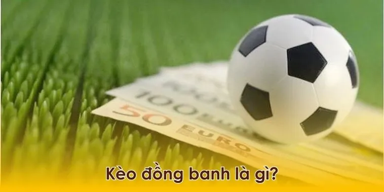 Hướng Dẫn Cách Chơi Kèo Đồng Banh Bóng Đá Cực Kỳ Đơn Giản