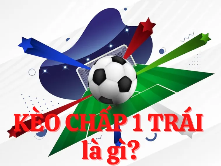 Bí Quyết Chơi Kèo Chấp 1 Luôn Thắng Giúp Nhà Đầu Tư Tối Ưu Hóa Lợi Nhuận