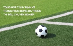 Cập Nhật Quy Định Về Trang Phục Bóng Đá Mới Nhất Cho Cầu Thủ
