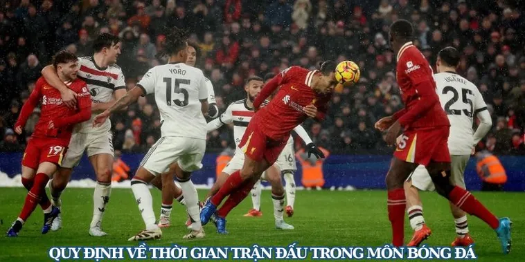 Quy Định Về Thời Gian Trận Đấu Bóng Đá Và Những Điều Cần Biết